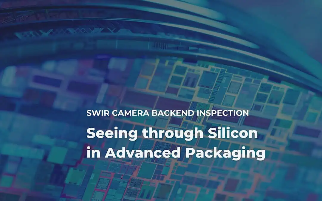 SWIR Camera Backend Inspection: Seeing Through Silicon in Advanced Packaging