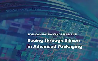 SWIR Camera Backend Inspection: Seeing Through Silicon in Advanced Packaging